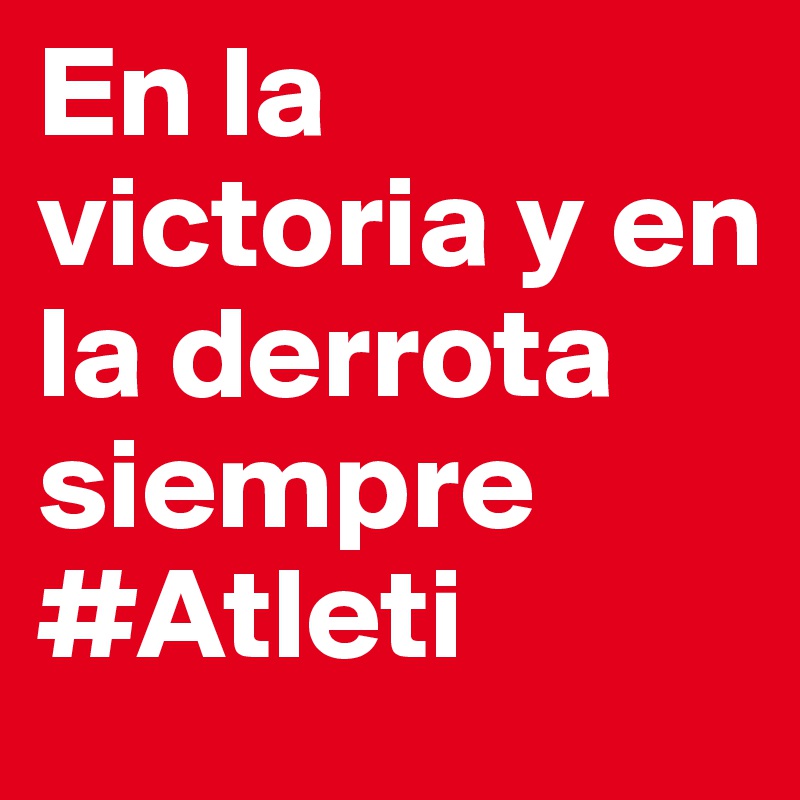 En-la-victoria-y-en-la-derrota-siempre-Atleti