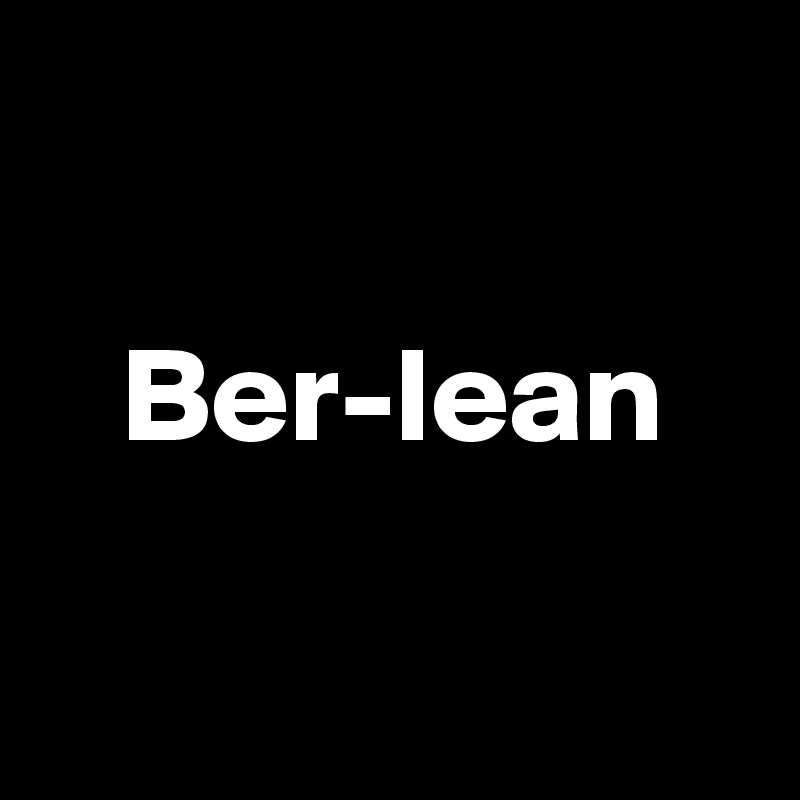 

   Ber-lean

