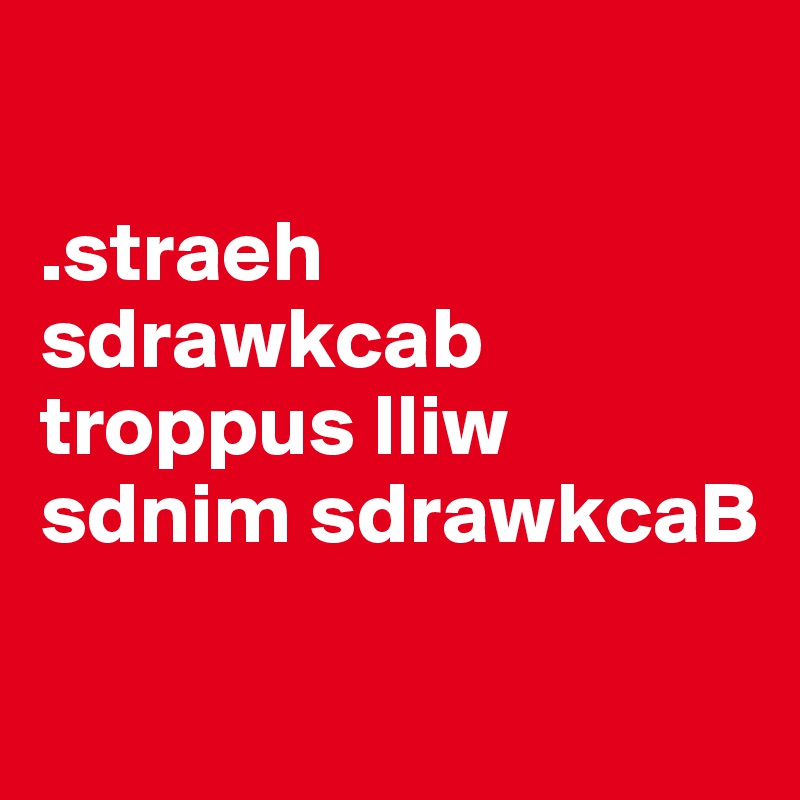 

.straeh sdrawkcab troppus lliw sdnim sdrawkcaB

