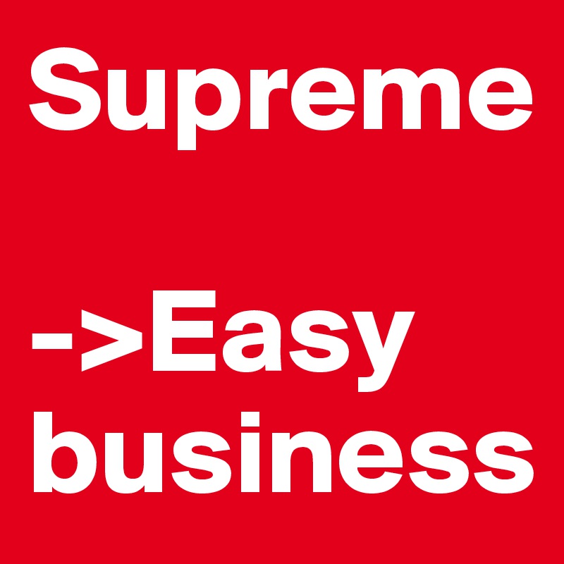Supreme

->Easy business