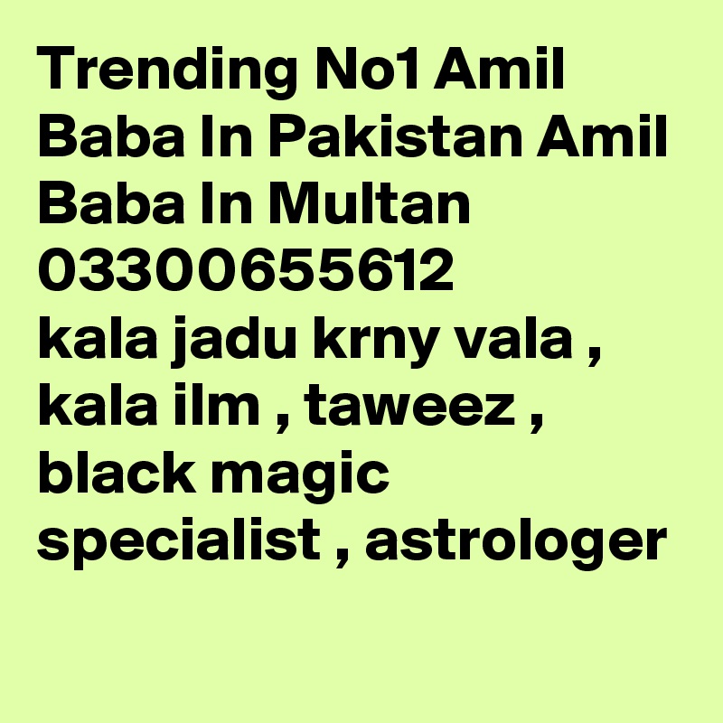 Trending No1 Amil Baba In Pakistan Amil Baba In Multan 03300655612 
kala jadu krny vala , kala ilm , taweez , black magic specialist , astrologer