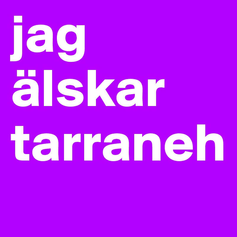 jag älskar tarraneh