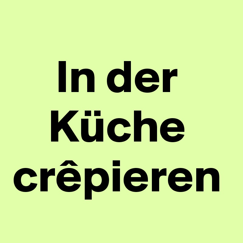 In der Küche crêpieren