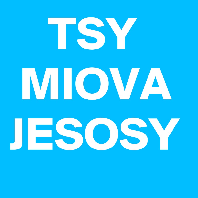     TSY
 MIOVA
JESOSY