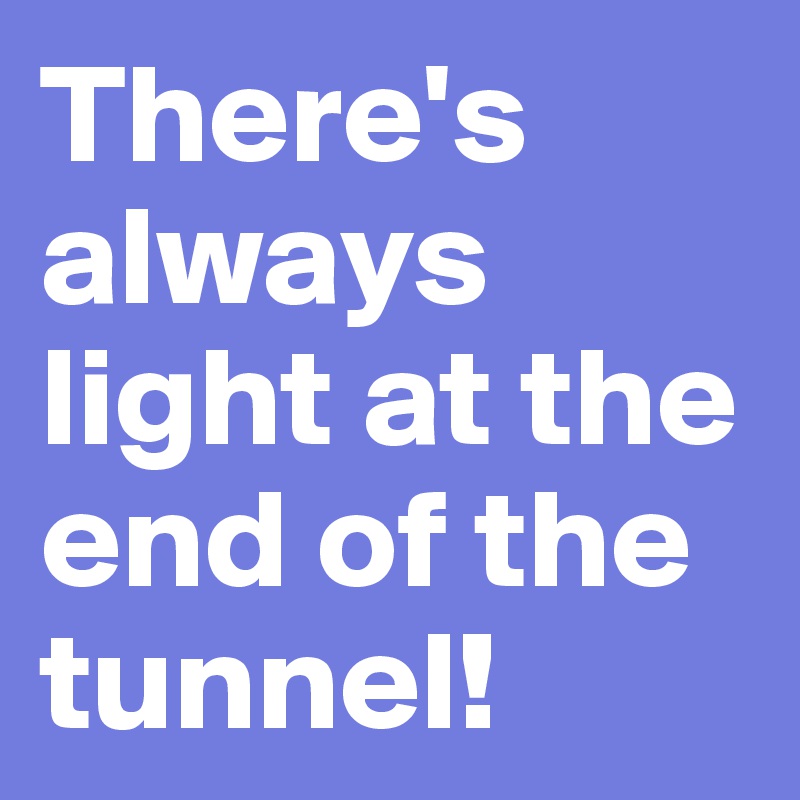 There S Always Light At The End Of The Tunnel Post By Shadowdreamer On Boldomatic