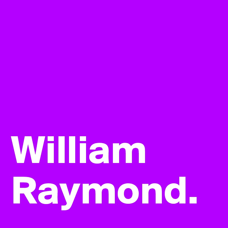


William Raymond.