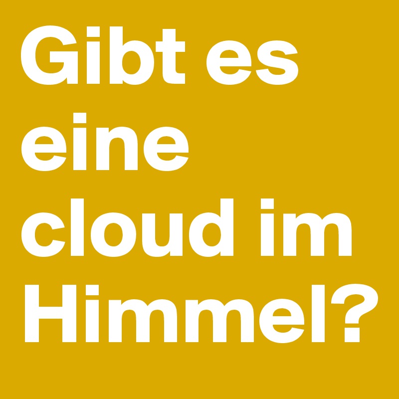 Gibt es eine cloud im Himmel?