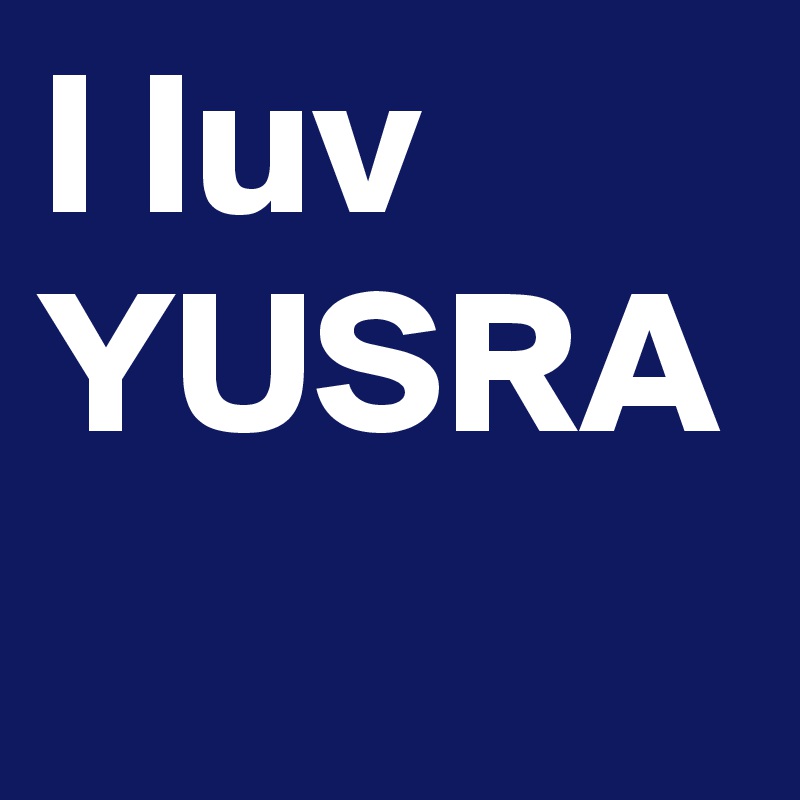 I luv YUSRA