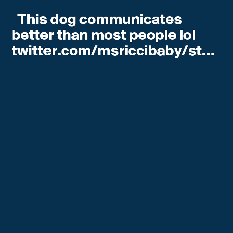   This dog communicates better than most people lol
twitter.com/msriccibaby/st…
