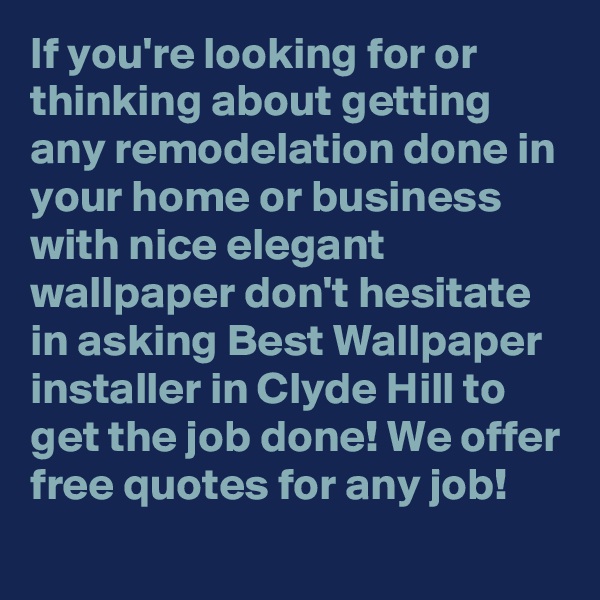 If you're looking for or thinking about getting any remodelation done in your home or business with nice elegant wallpaper don't hesitate in asking Best Wallpaper installer in Clyde Hill to get the job done! We offer free quotes for any job!