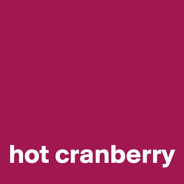 




hot cranberry