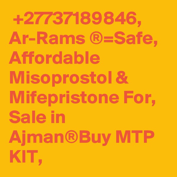  +27737189846, 	Ar-Rams ®=Safe, Affordable Misoprostol & Mifepristone For, Sale in Ajman®Buy MTP KIT,