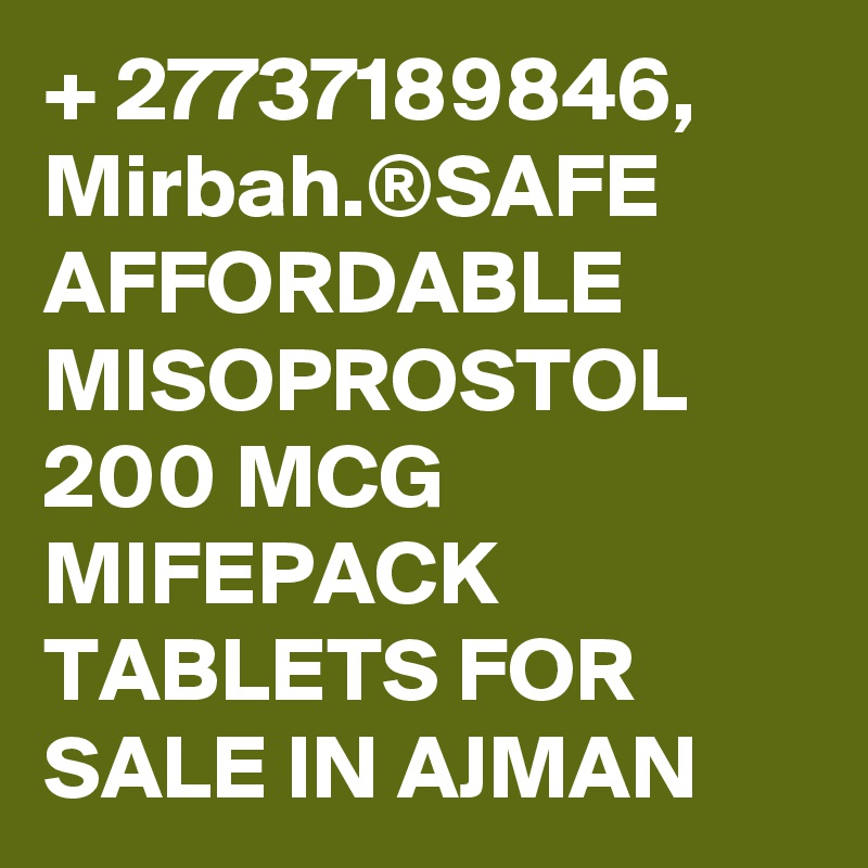 + 27737189846, Mirbah.®SAFE AFFORDABLE MISOPROSTOL 200 MCG MIFEPACK TABLETS FOR SALE IN AJMAN
