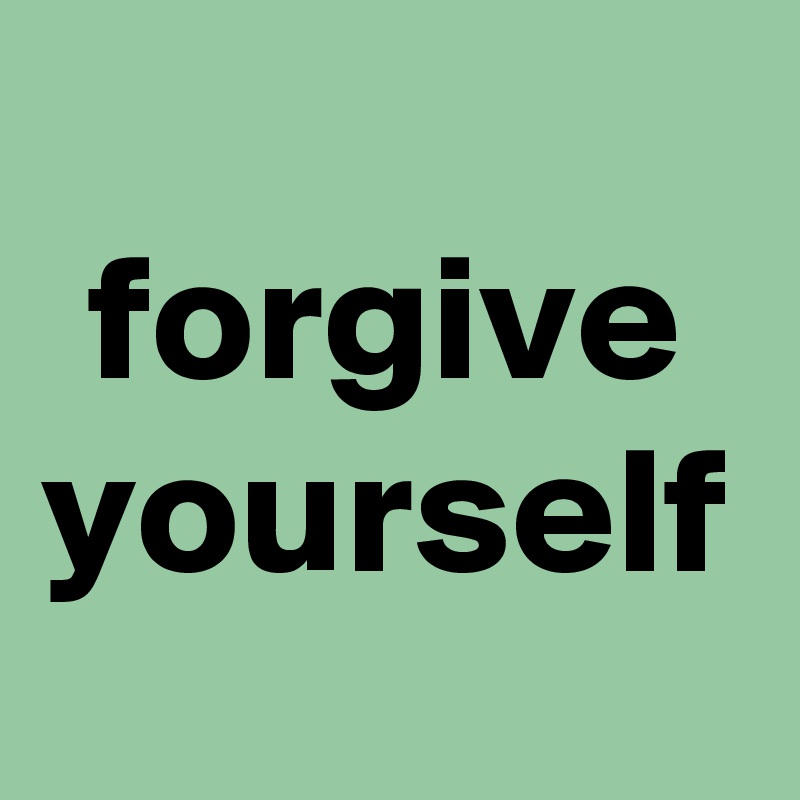 forgive yourself