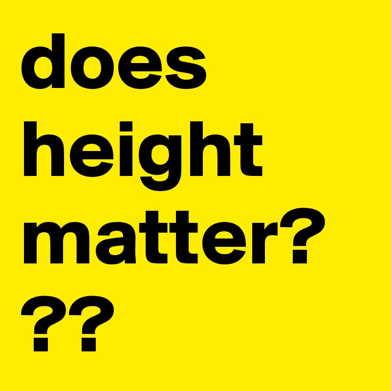 does
height matter? ??