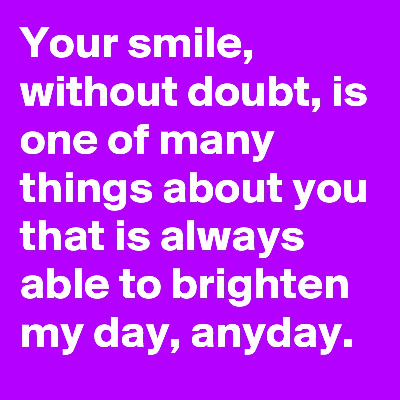 your-smile-without-doubt-is-one-of-many-things-about-you-that-is