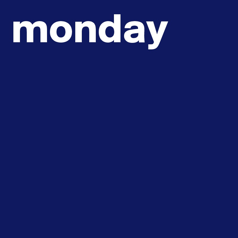 monday



