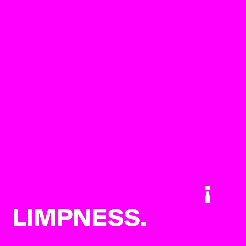 

                                                                                                                                                                                                             ¡
LIMPNESS.