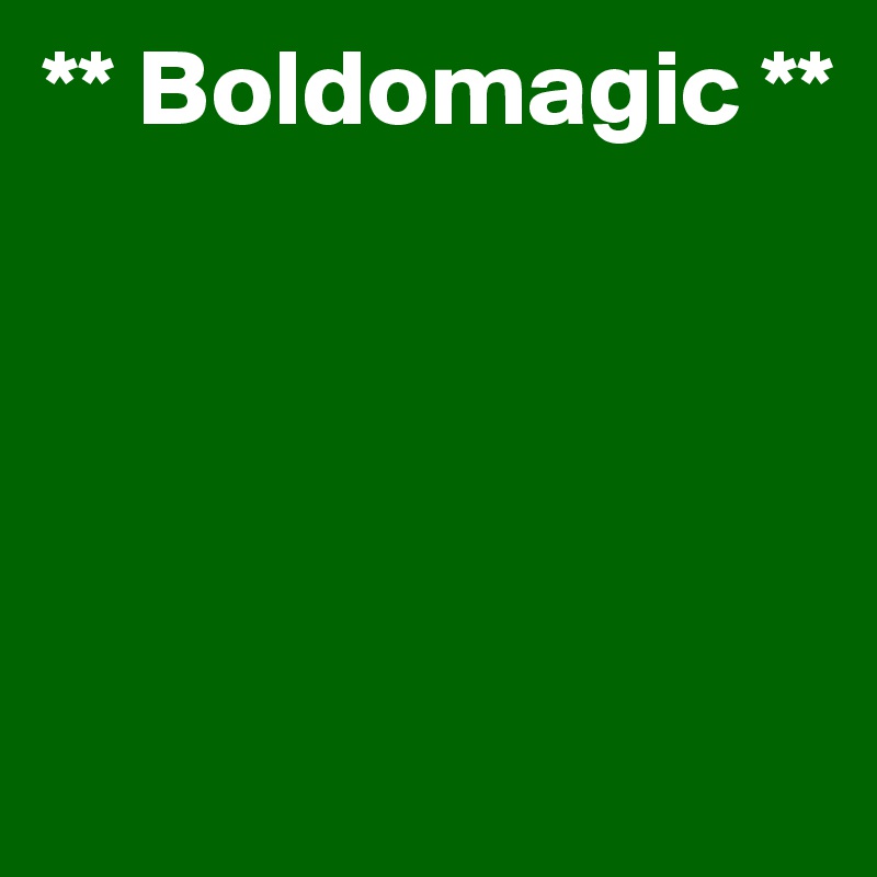 ** Boldomagic **





