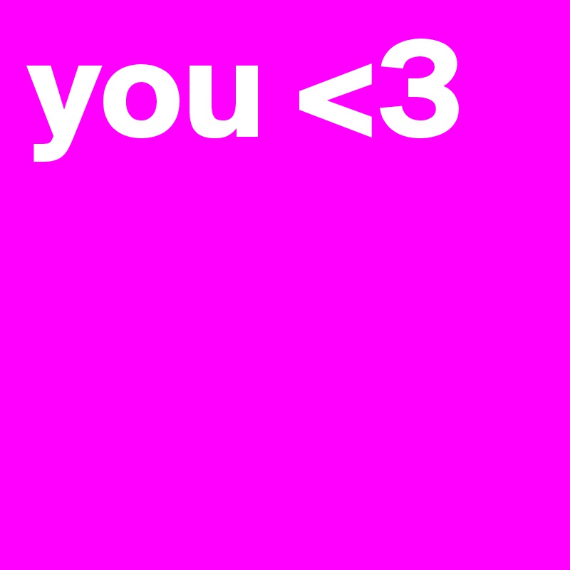 you <3 