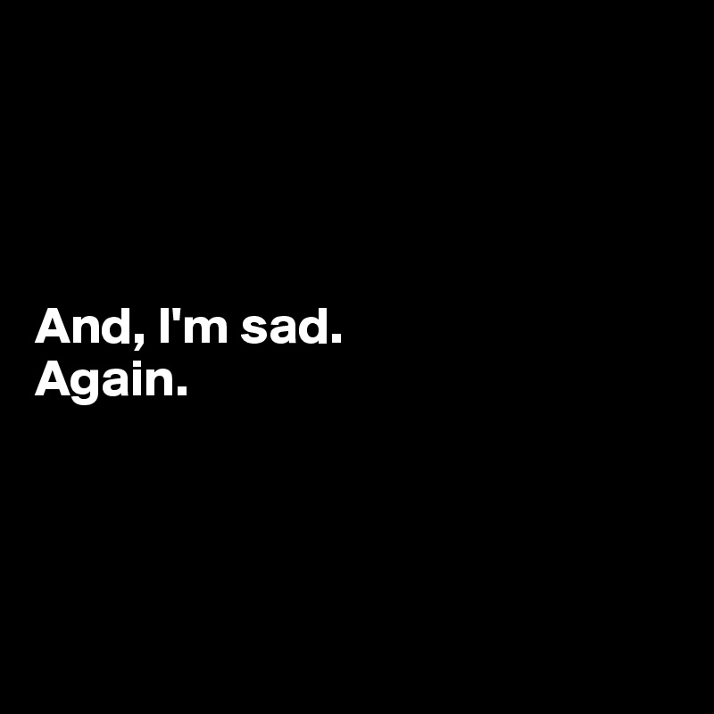 And, I'm sad. Again. - Post by Dwell on Boldomatic