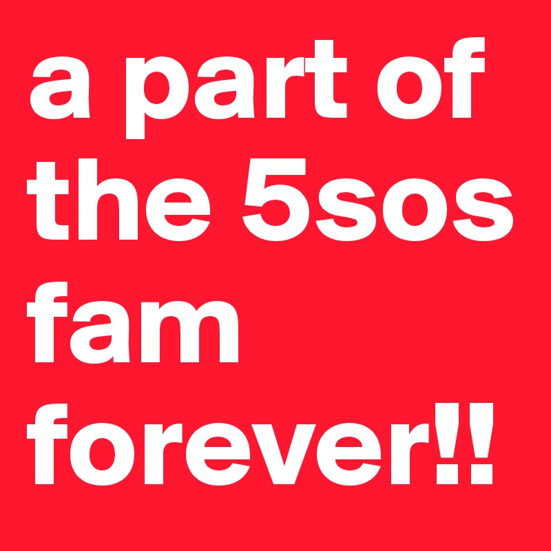 a part of the 5sos fam forever!!