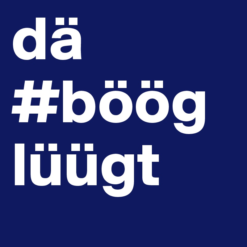 dä #böög lüügt 