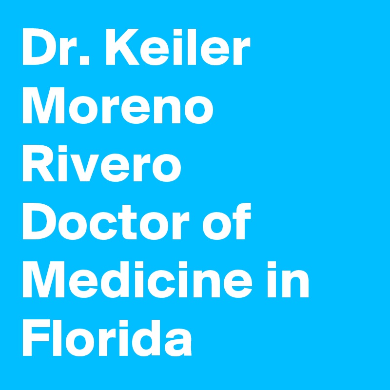 Dr. Keiler Moreno Rivero Doctor of Medicine in Florida