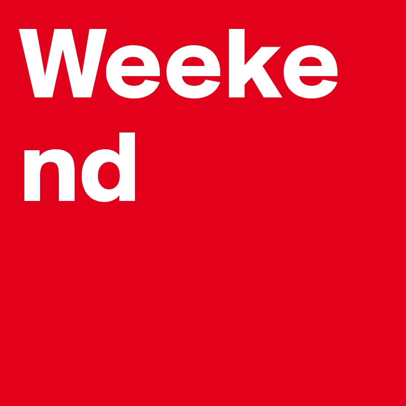 Weekend