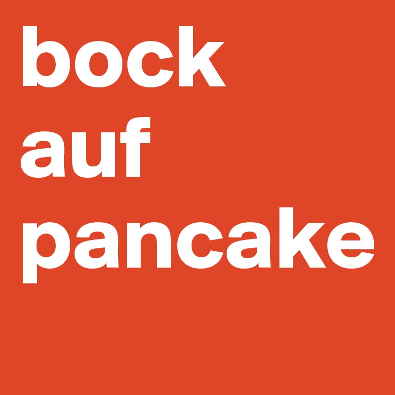 bock auf pancake  