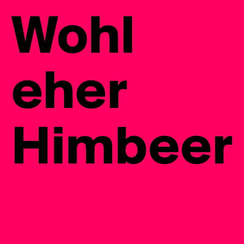 Wohl eher Himbeer 