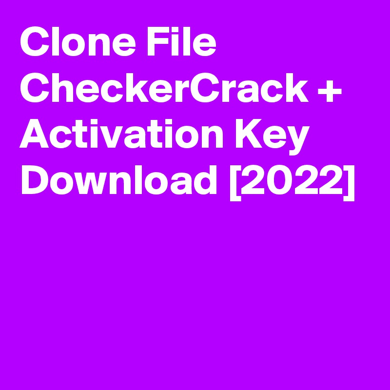 Clone File CheckerCrack + Activation Key Download [2022]


