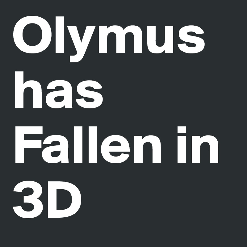 Olymus has Fallen in 3D