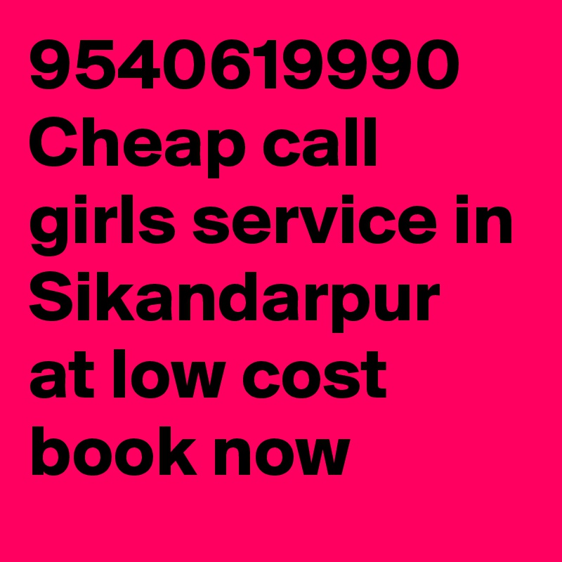 9540619990 Cheap call girls service in Sikandarpur at low cost book now