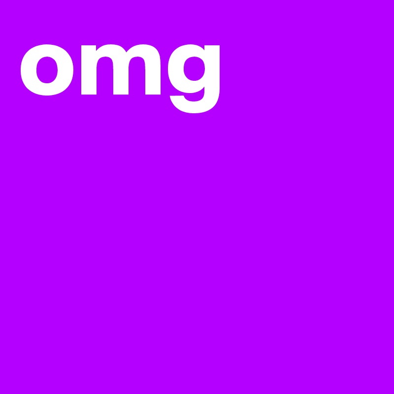 omg
