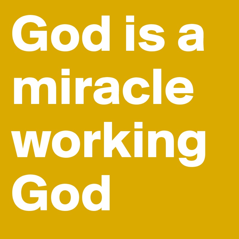 God is a miracle working God