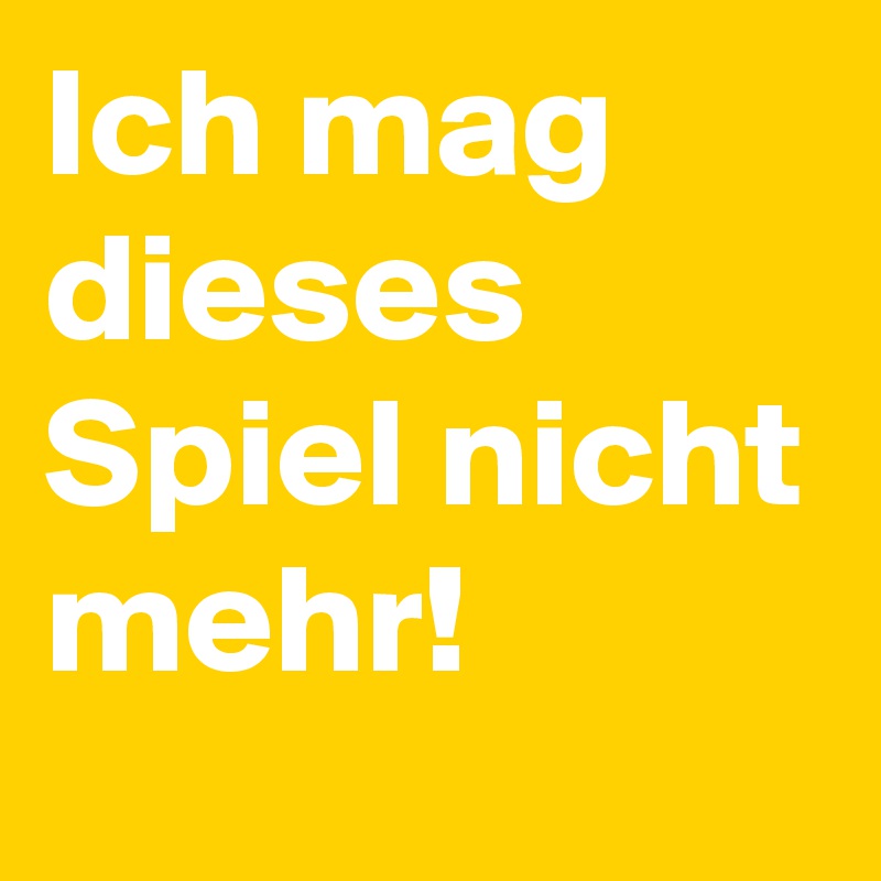 Ich Mag Dieses Spiel Nicht Mehr Post By Sledge On Boldomatic