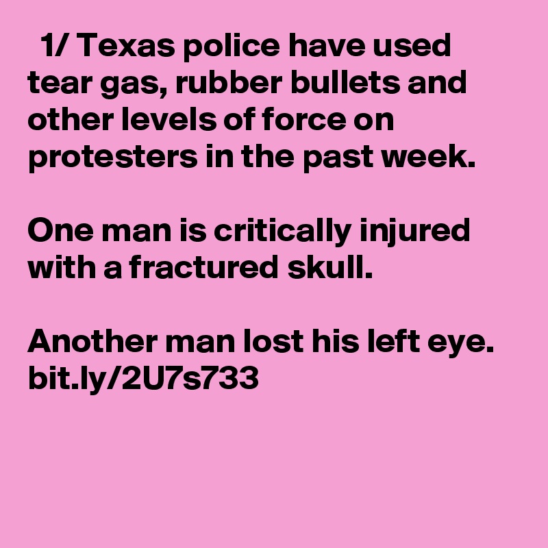  1/ Texas police have used tear gas, rubber bullets and other levels of force on protesters in the past week. 

One man is critically injured with a fractured skull. 

Another man lost his left eye. bit.ly/2U7s733
