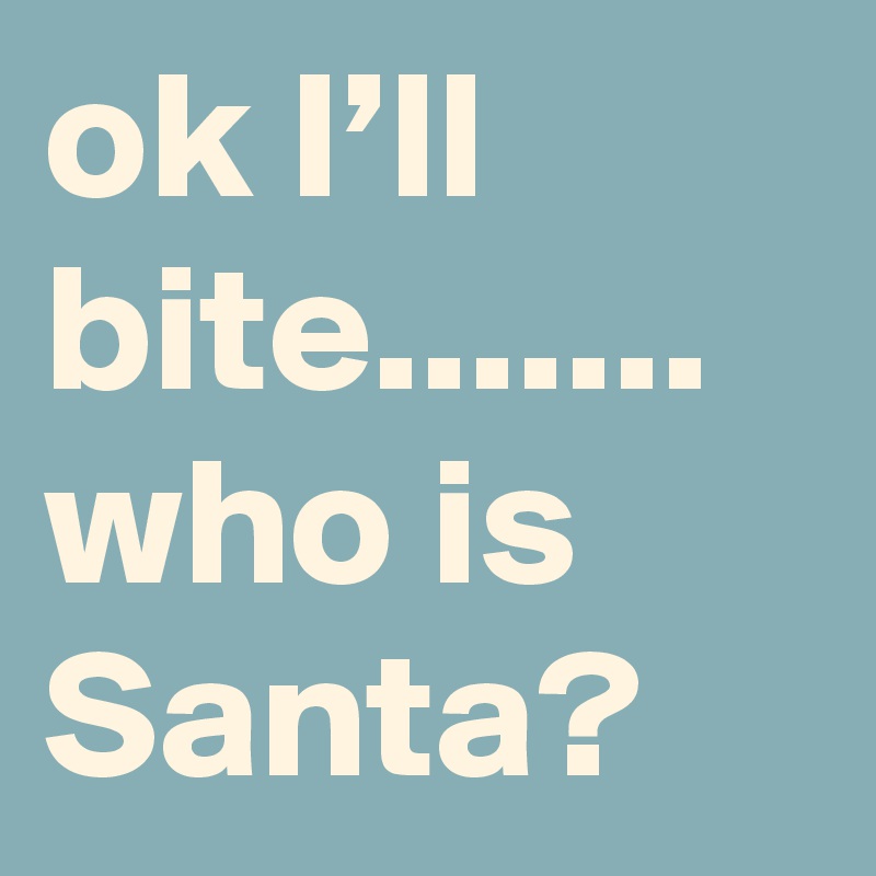 ok I’ll bite....... who is Santa?