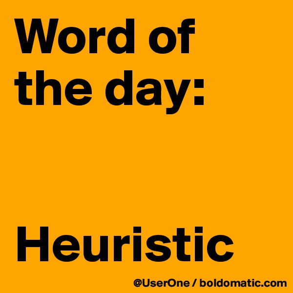 Word of
the day:


Heuristic