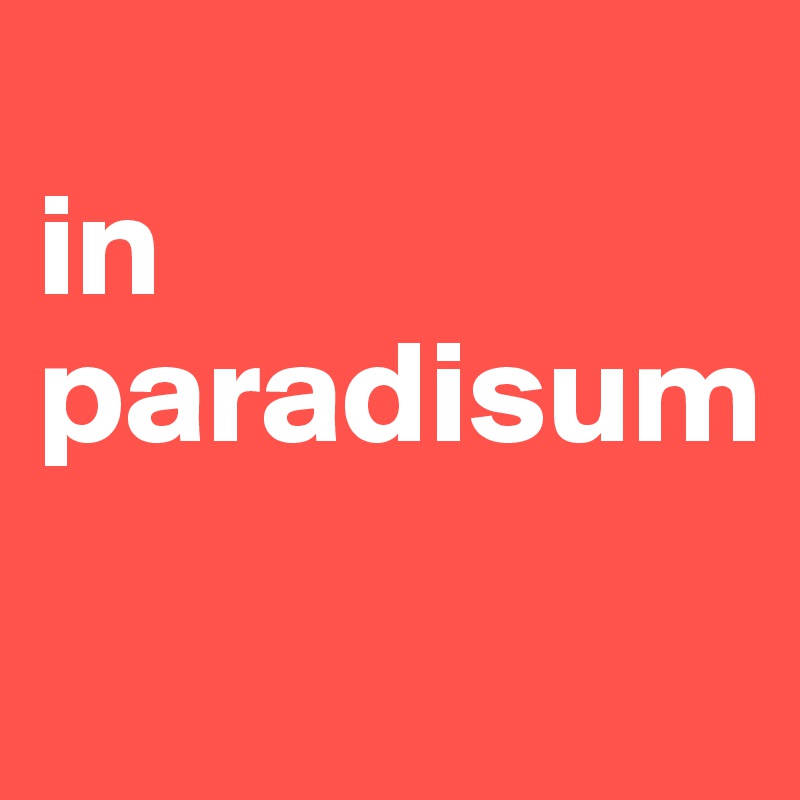 
in 
paradisum
