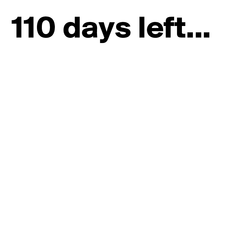 110 days left Post by Sunshine123 on Boldomatic