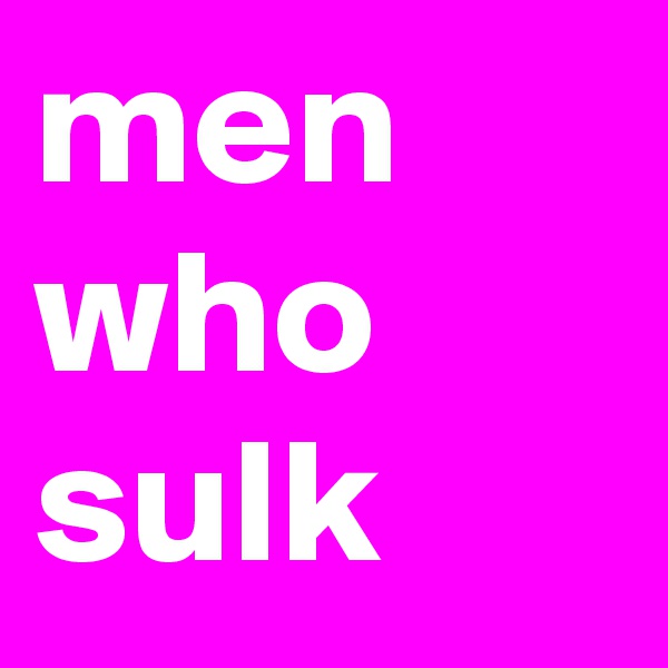 men who sulk