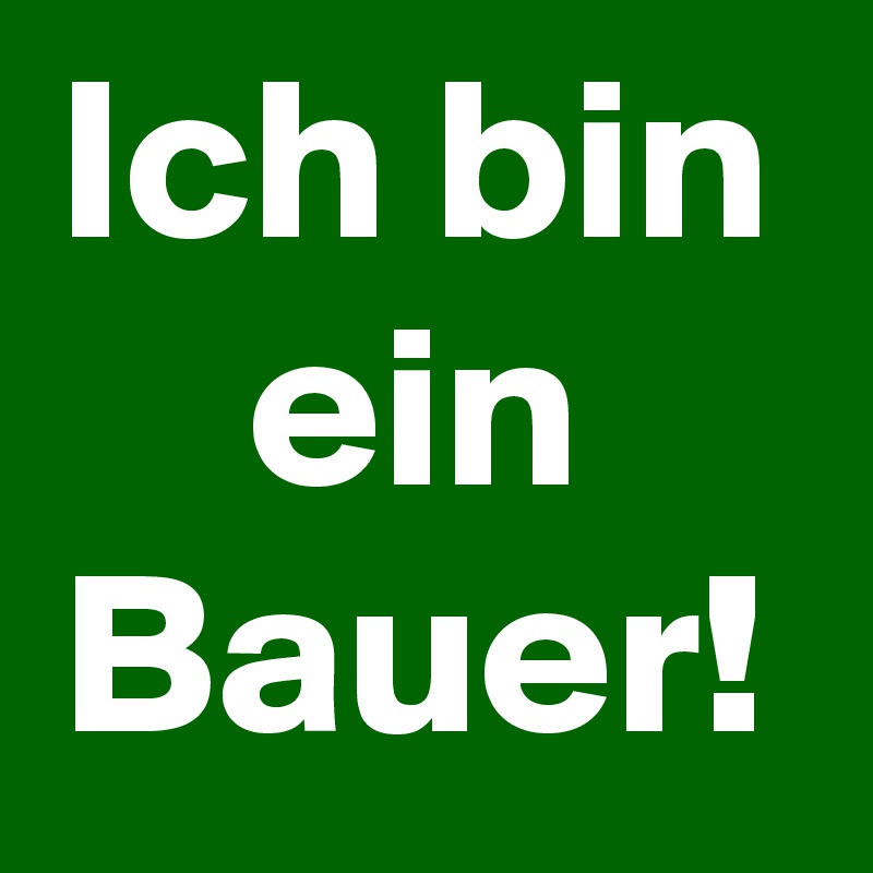 Ich bin ein Bauer!