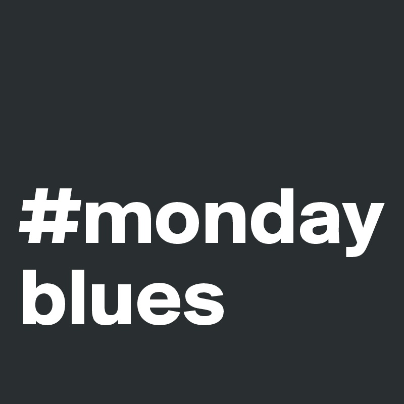 

#monday
blues