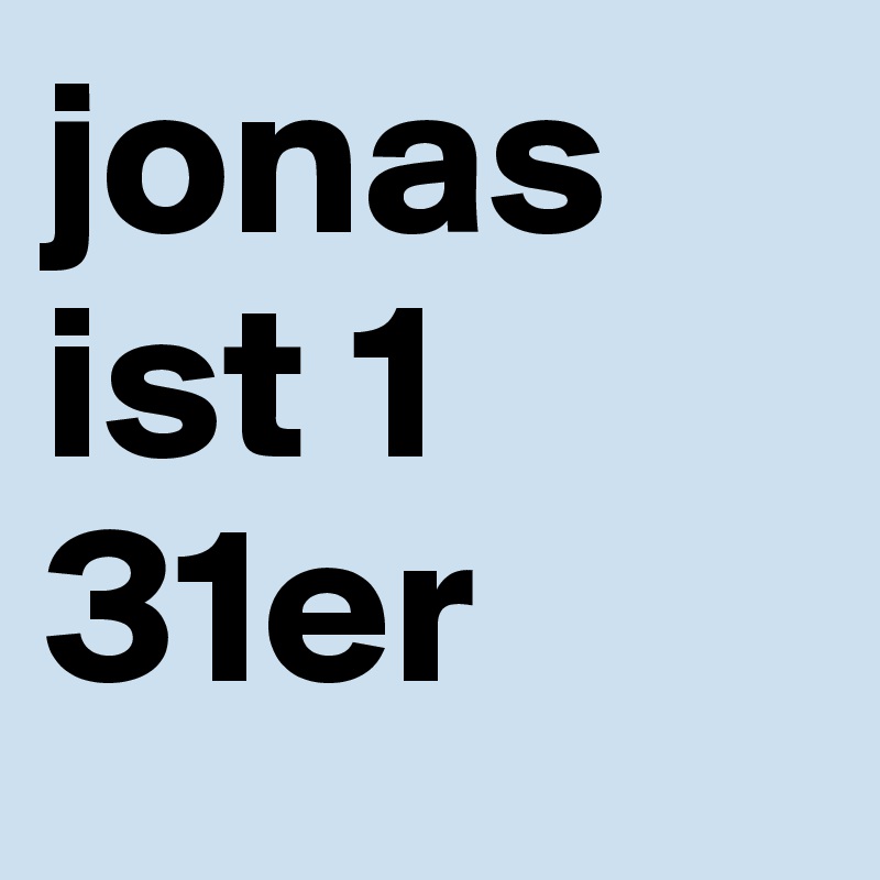 jonas ist 1 31er