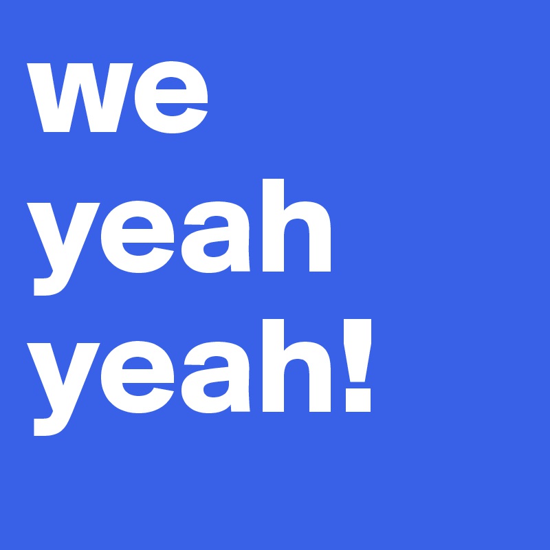 we yeah yeah!