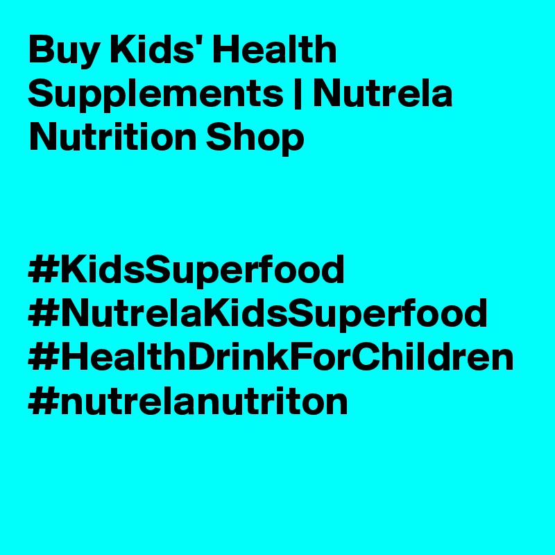 Buy Kids' Health Supplements | Nutrela Nutrition Shop


#KidsSuperfood #NutrelaKidsSuperfood #HealthDrinkForChildren #nutrelanutriton