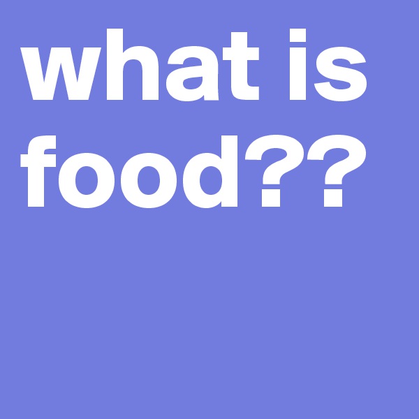 what is food??
