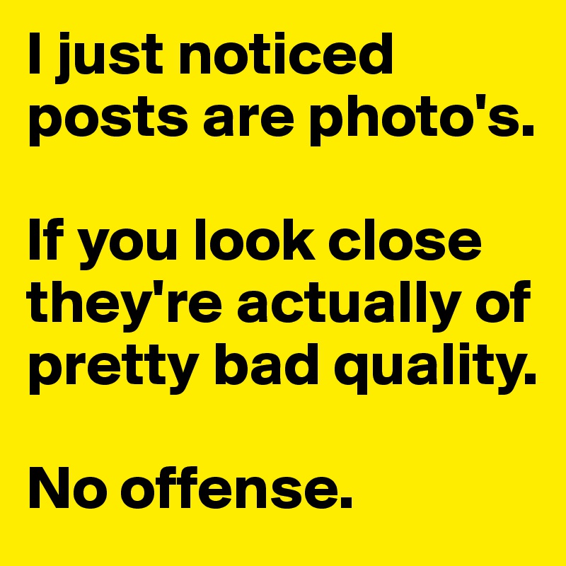 I just noticed posts are photo's.

If you look close they're actually of pretty bad quality.

No offense.